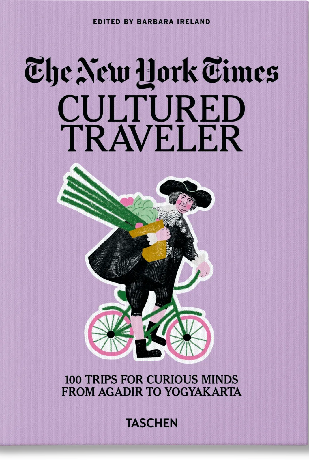 The New York Times. CUltured Traveler. 100 Trips for Curious Minds from Agadir to Yogyakarta